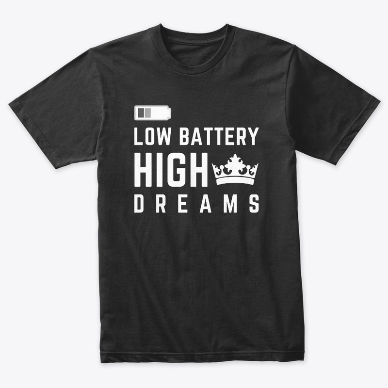Low Battery High Dreams
