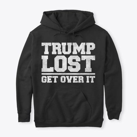 Trump Lost, Get Over It   Funny Biden Black T-Shirt Front