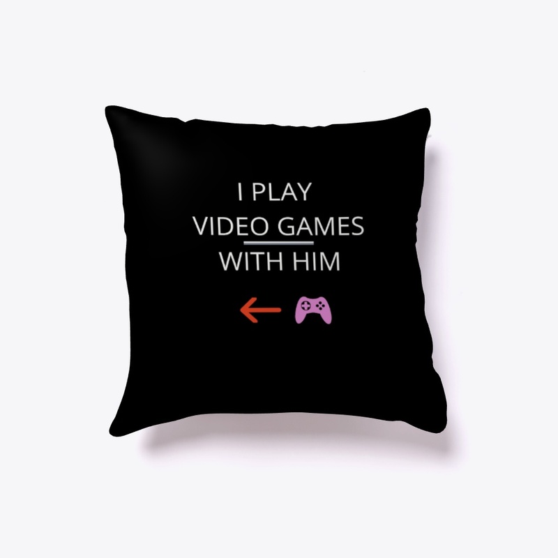 i play video games with him