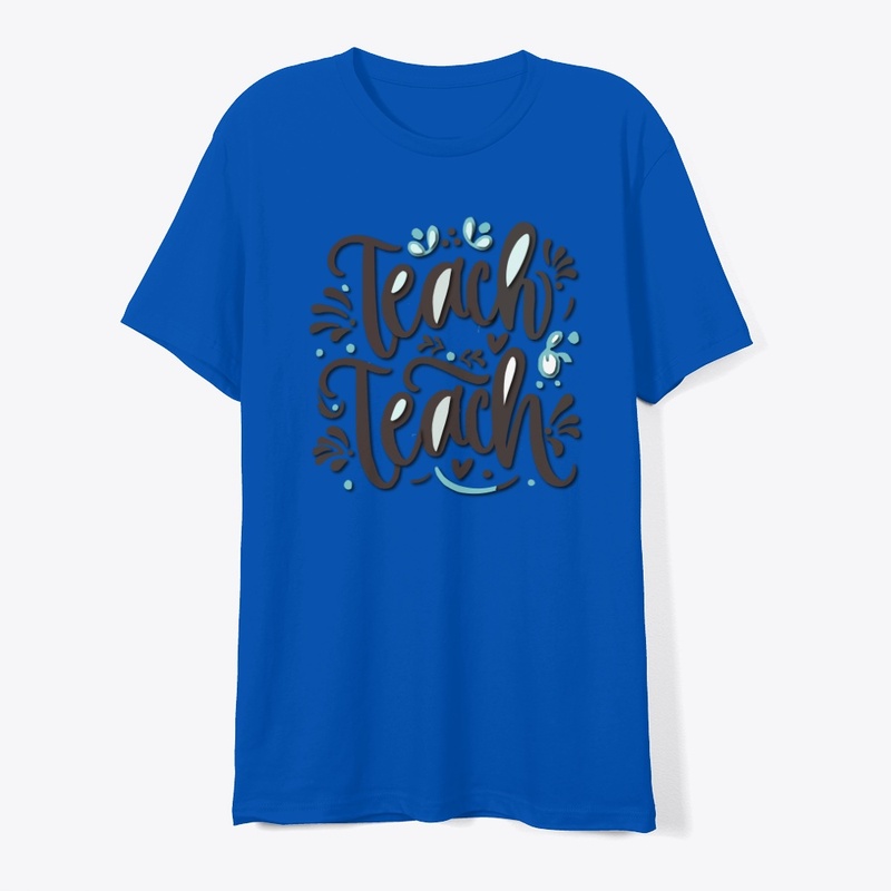 Teach teach teach t-shirt design