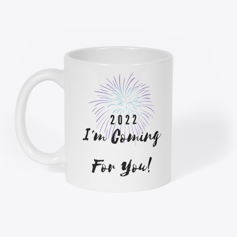 2022 I'm Coming For You!