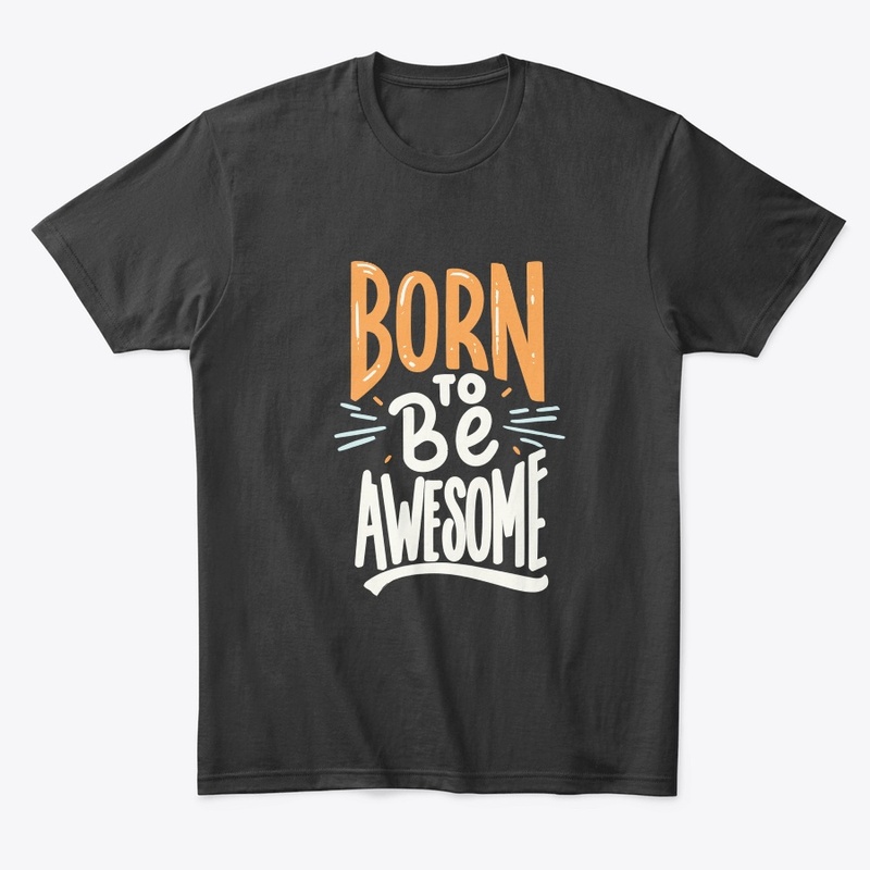 "Born To Be Awesome" 
