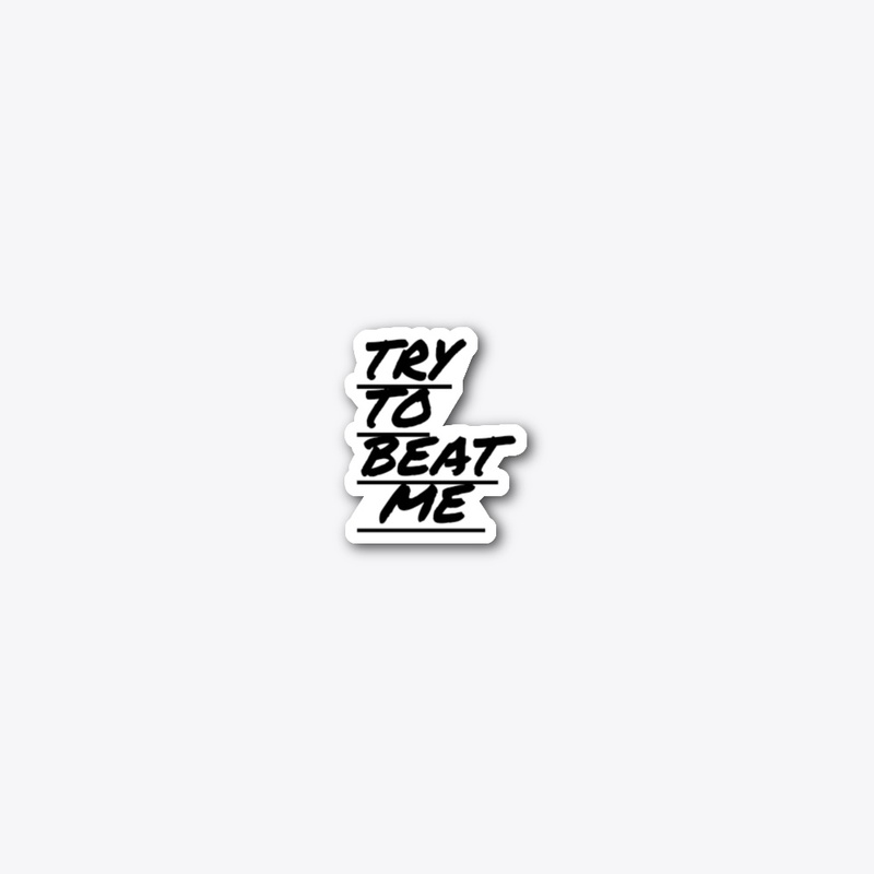 Try to beat me 