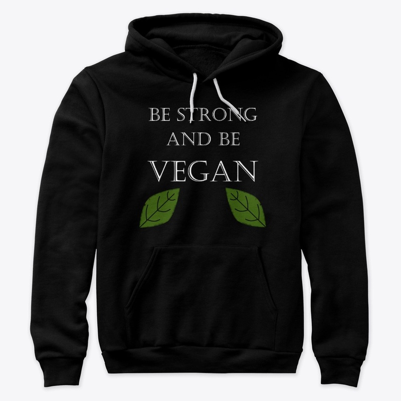 Be Strong and Vegan Hoodie