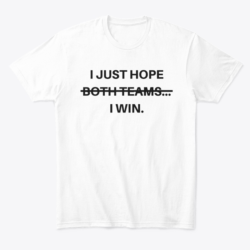 I Just Hope Both Teams I Win