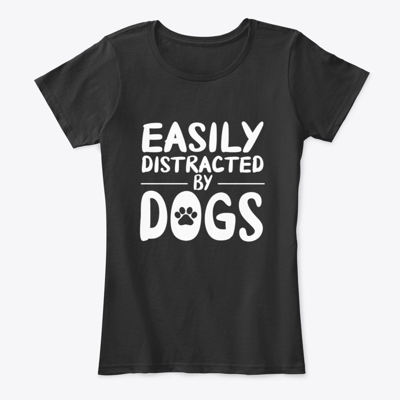Easily Distracted by Dogs Womens T-Shirt
