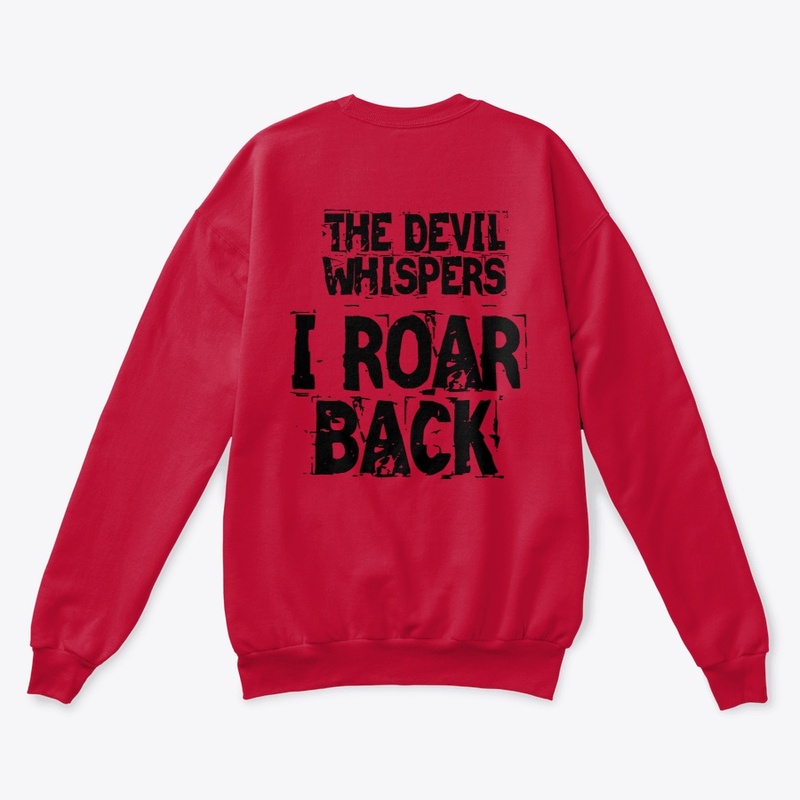 THE DEVIL WHISPERS, I ROAR BACK