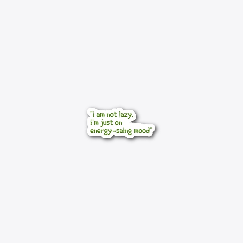 Not lazy—just conserving my energy 