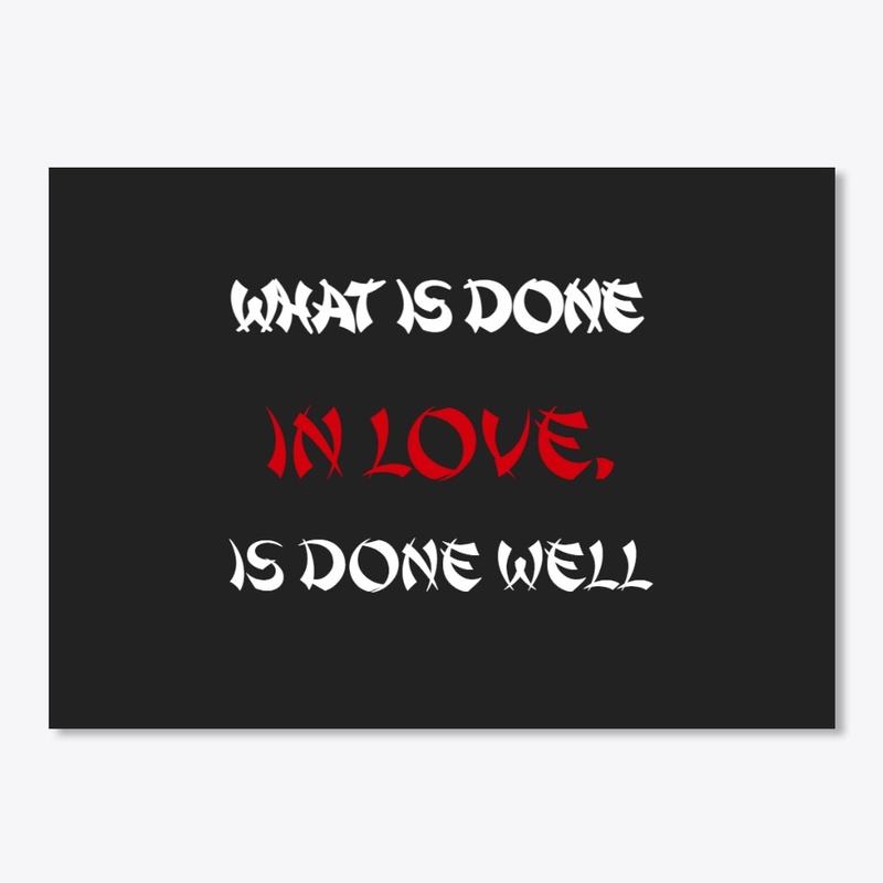 What is done in love,is done well Design