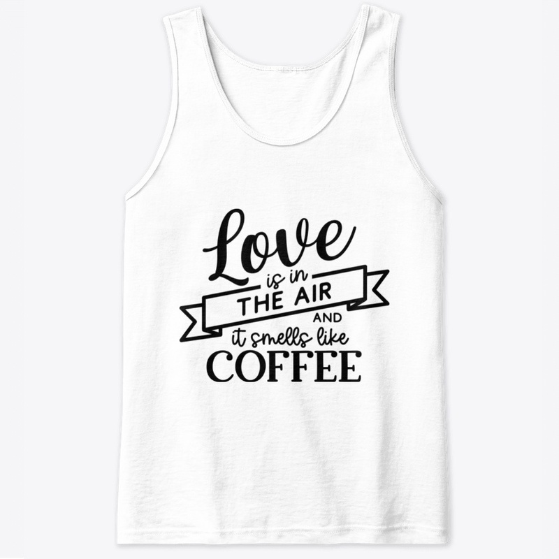 Love  Is In The Air & Smells Like Coffee