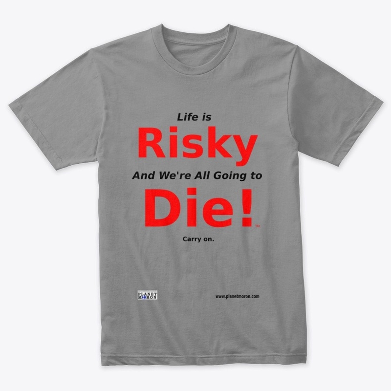 Life is Risky