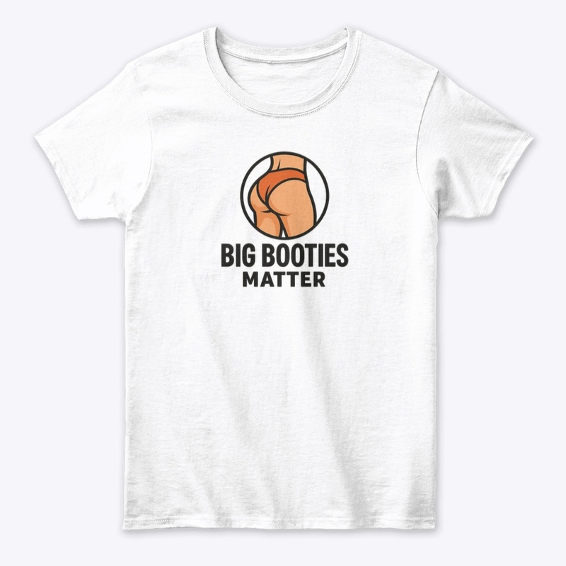 Big Booties Matter T shirt