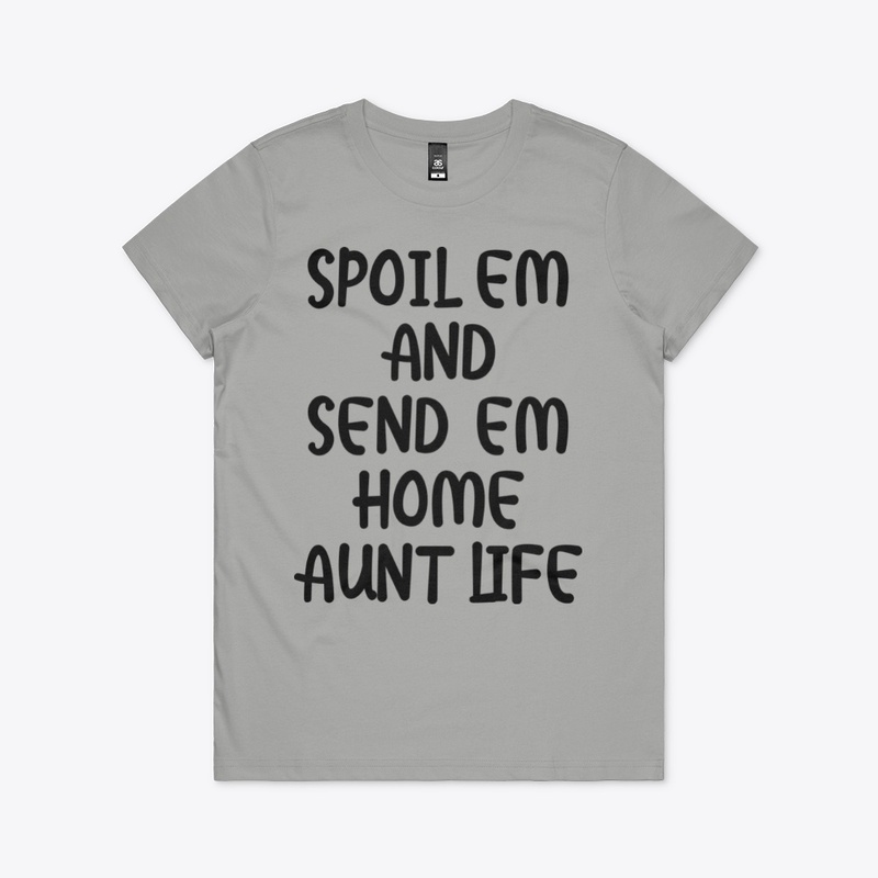 Spoil em and send em home aunt life 