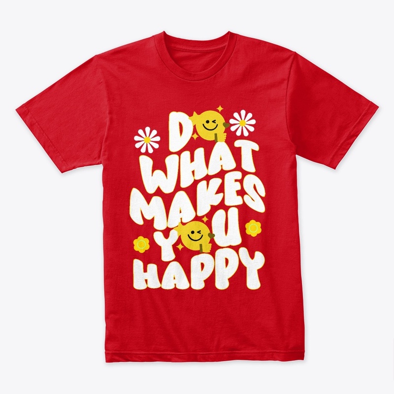 Do what makes you happy