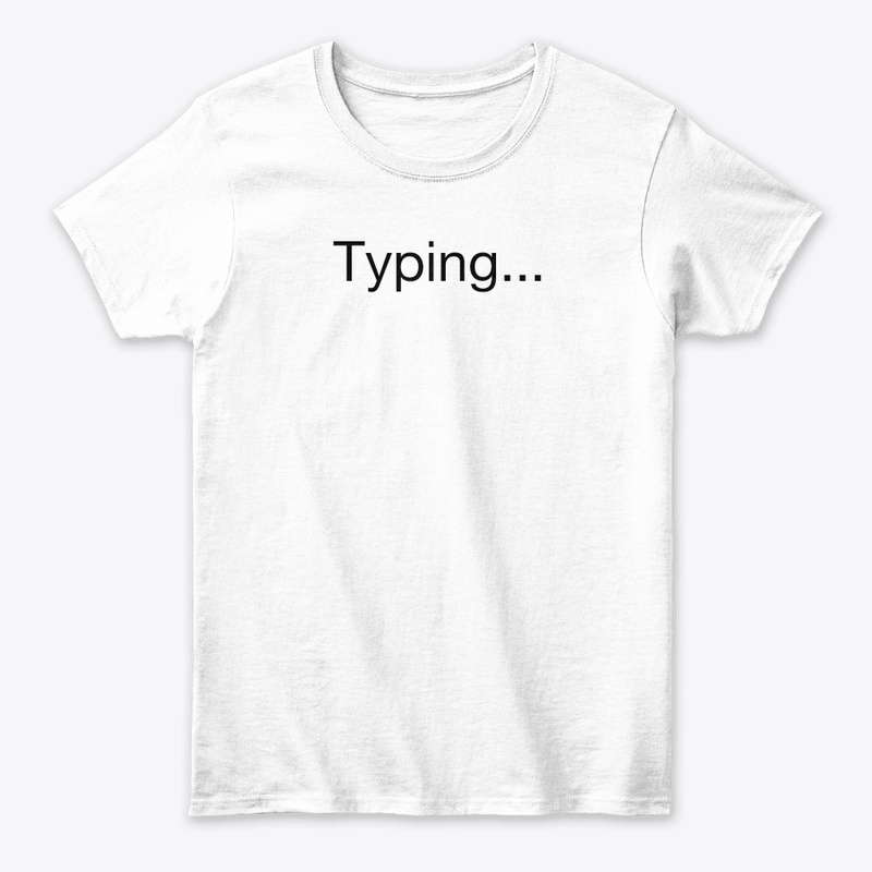 'Typing...' tshirt and hoddie customised