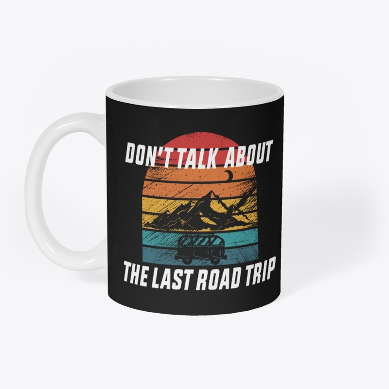 Don't Talk About the Last Road Trip