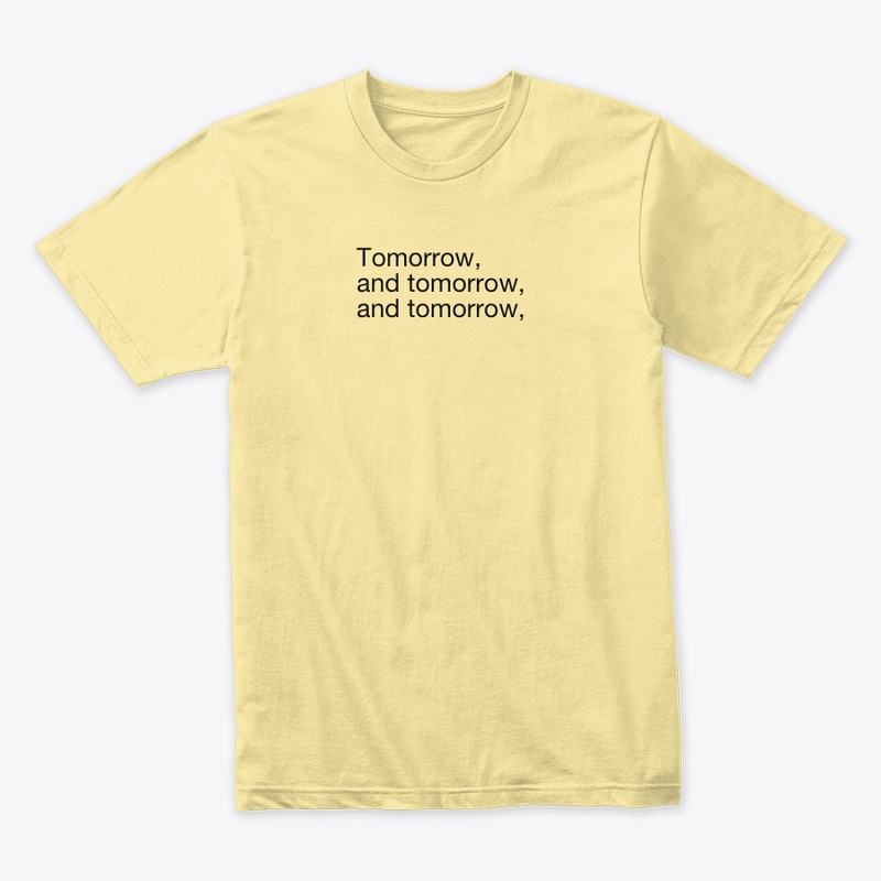 Tomorrow, and tomorrow, and tomorrow,