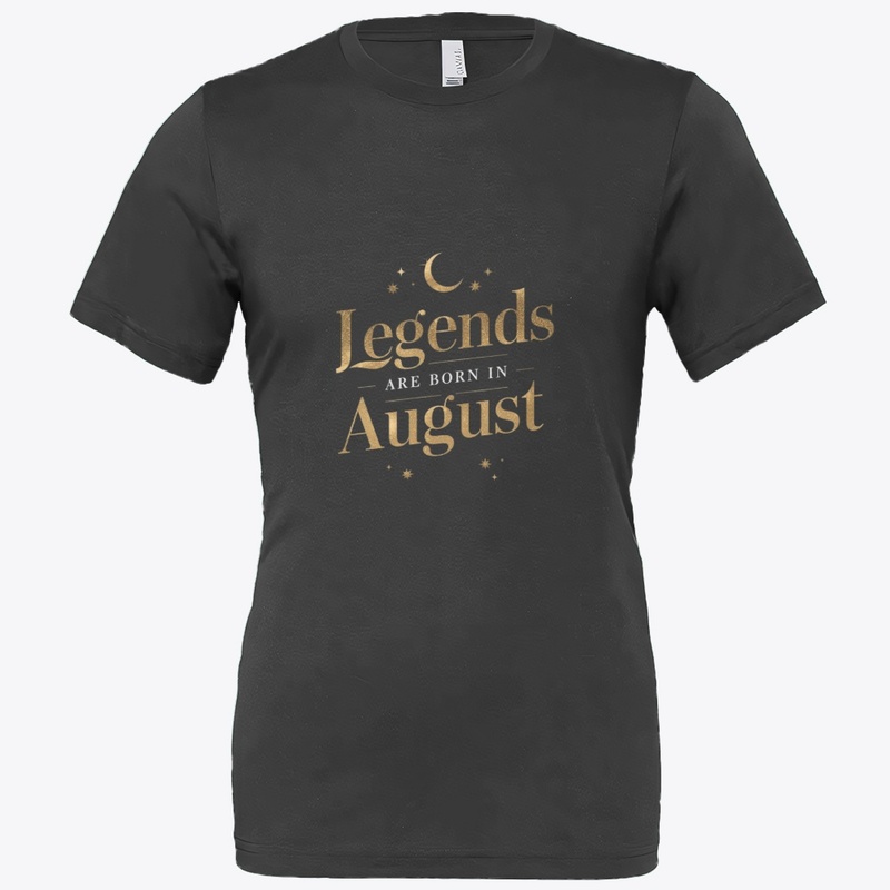 Legends Are Born in August Design