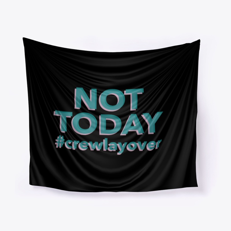 NOT TODAY #crewlayover