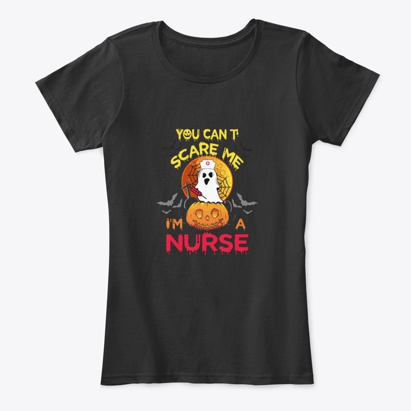 You Can't Scare Me I'm A Nurse