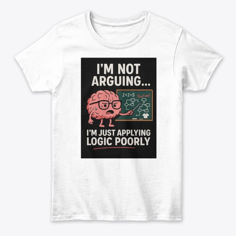 I’m Not Arguing, I’m Just Right T Shirt 