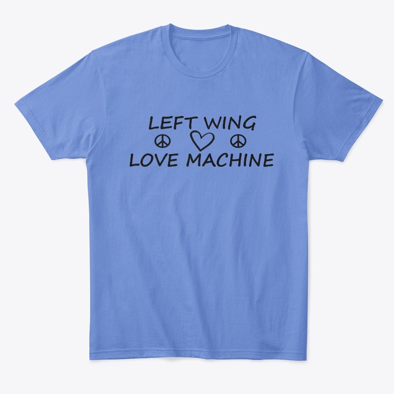 Left Wing Love Machine T-Shirt