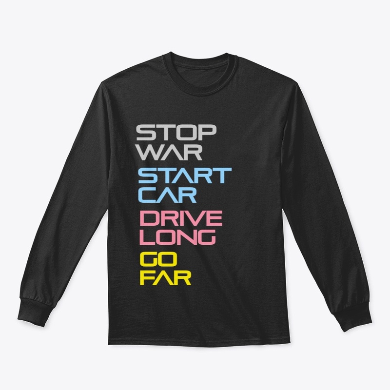 Stop War. Start Car. Drive Long. Go Far.