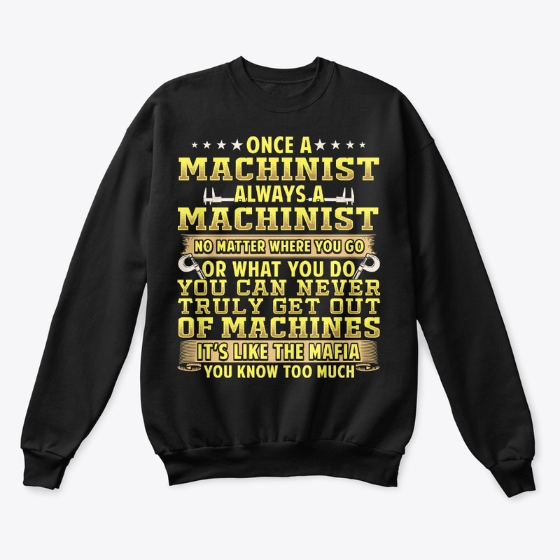 Once A Machinist Always A Machinist