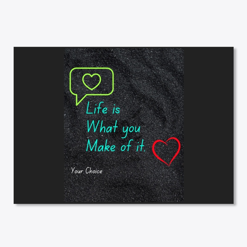 Life is what you want to make it 