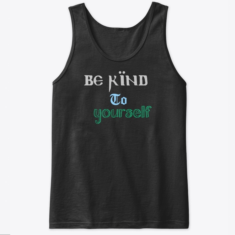 Self Love, Be Kind To Yourself T-Shirt