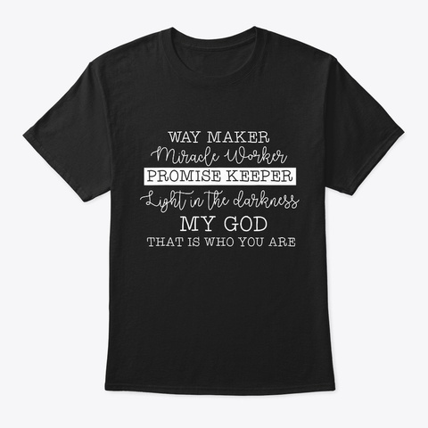 Way Maker Miracle Worker Promise Keeper Black T-Shirt Front