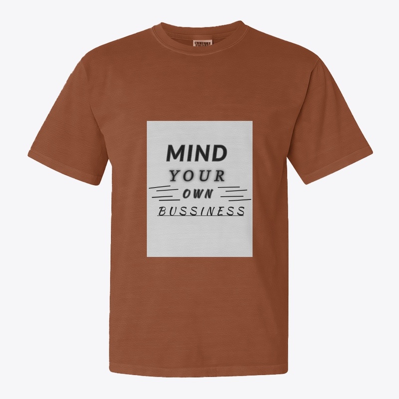 MIND YOUR OWN BUSSINESS TSHIRT 