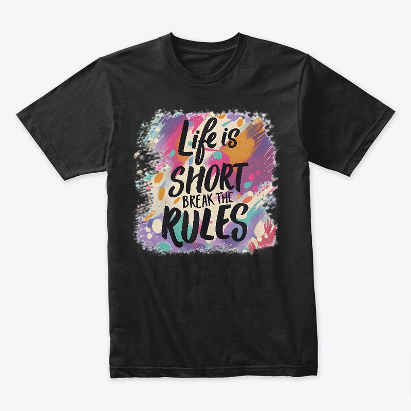 Life is short Break the rules T-shirt