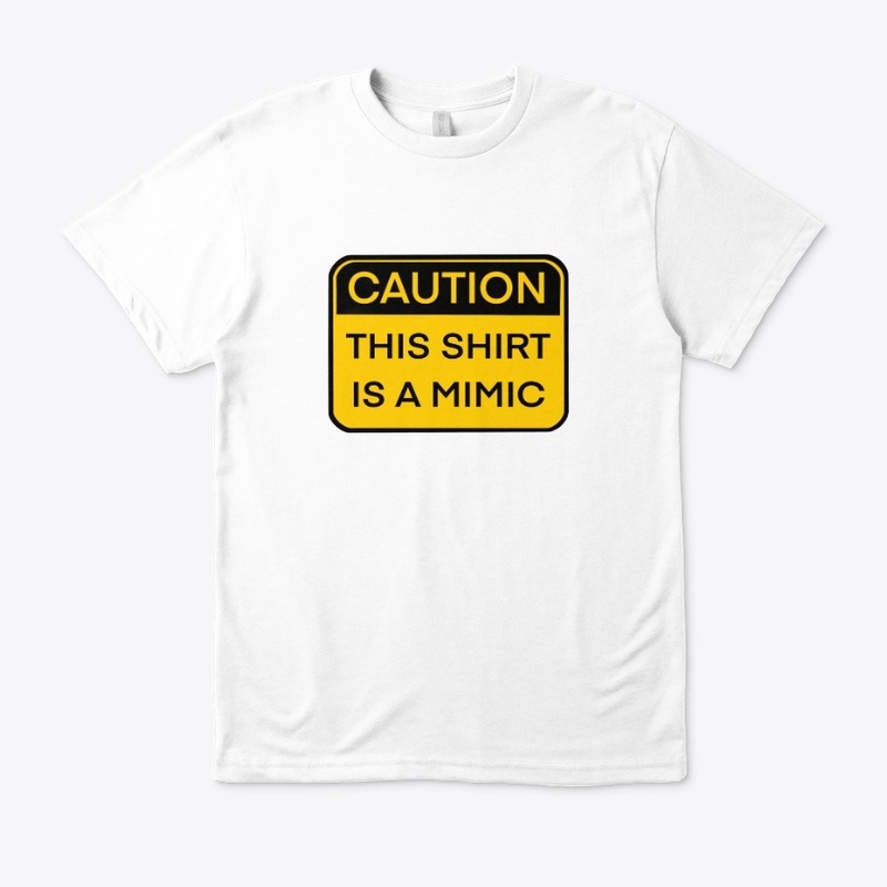 Caution, this shirt is a mimic