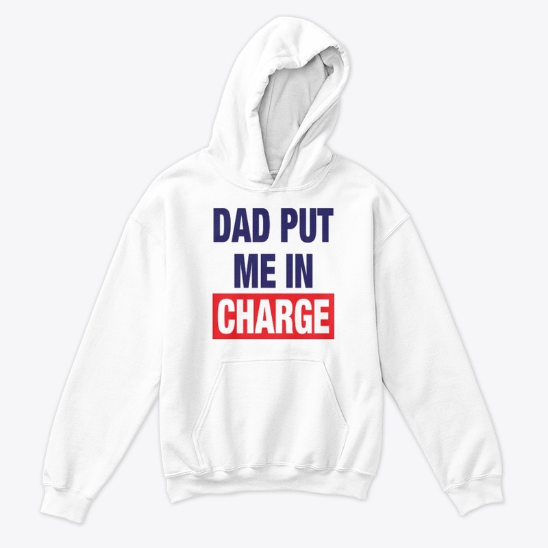 Dad Put Me In Charge Shirt