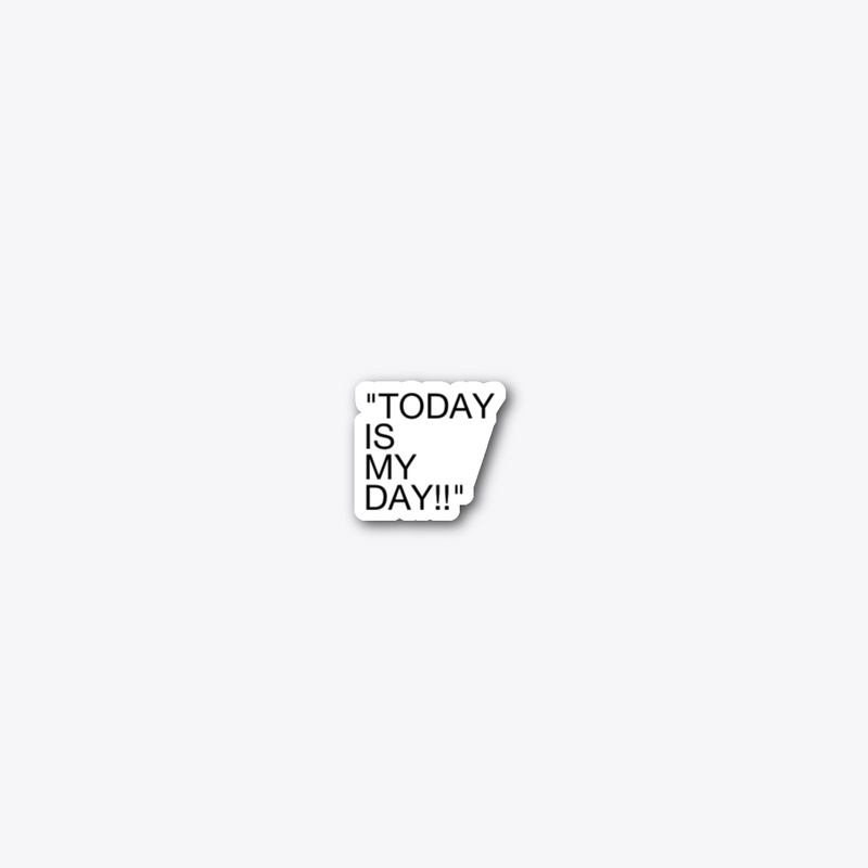 today is my day