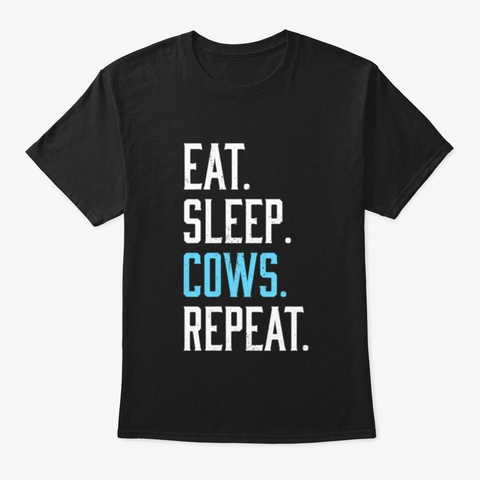 Eat Sleep Cows Repeat Funny Farmer Gift  Black T-Shirt Front