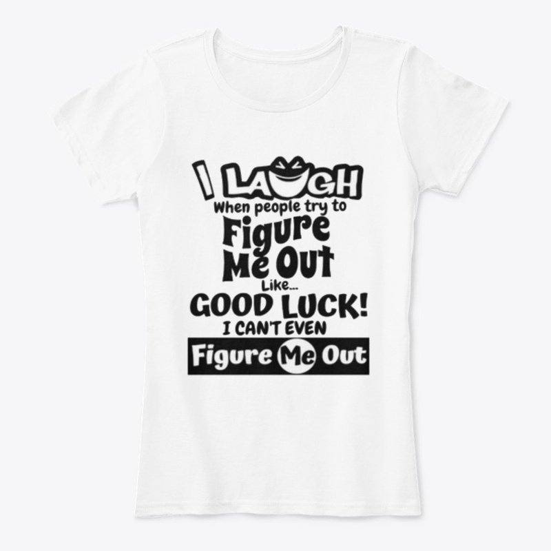 I laugh people figure me out Tshirt