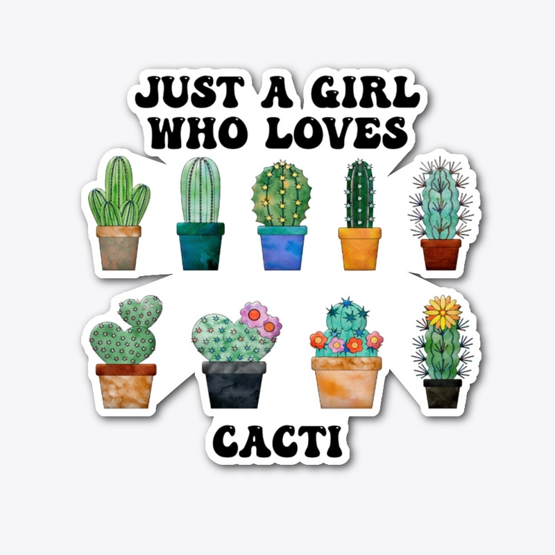 Just A Girl Who Loves Cacti
