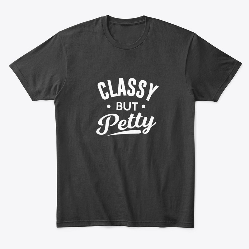 Classy but Petty