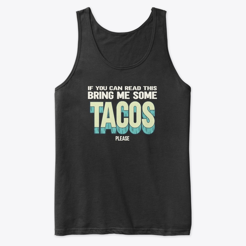 If You Can Read This Bring Me Some Tacos