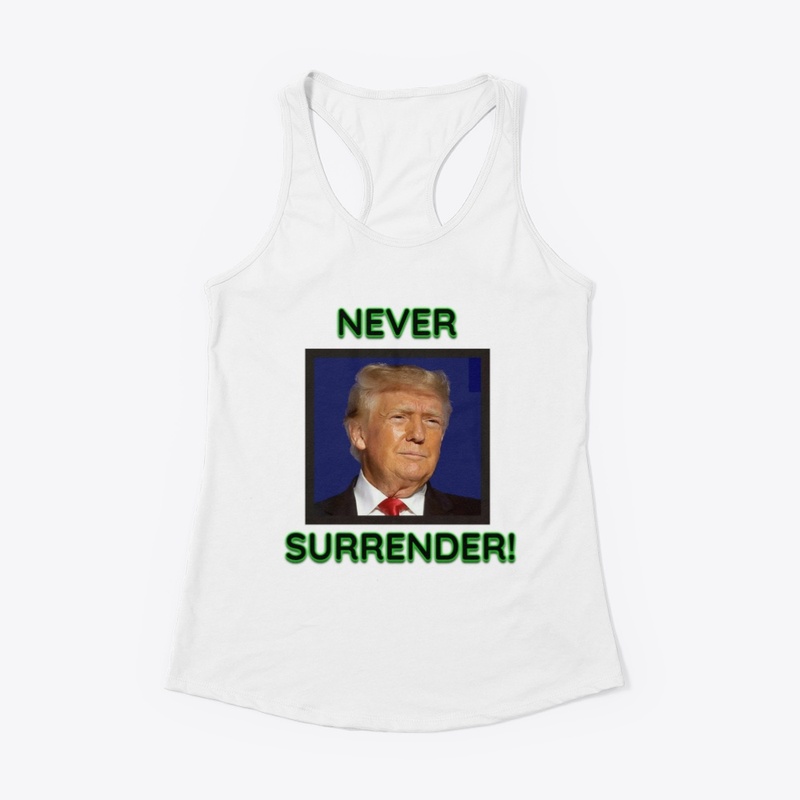Donald Trump Never Surrender!
