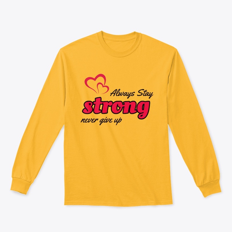 Always stay Strong T shirt