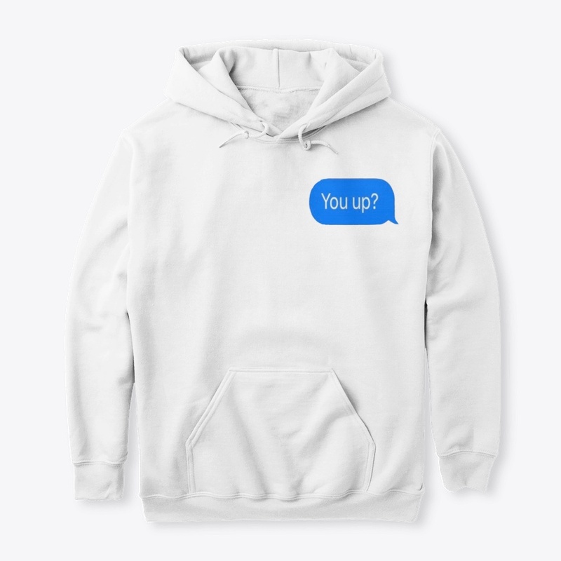 You up? Hoodie