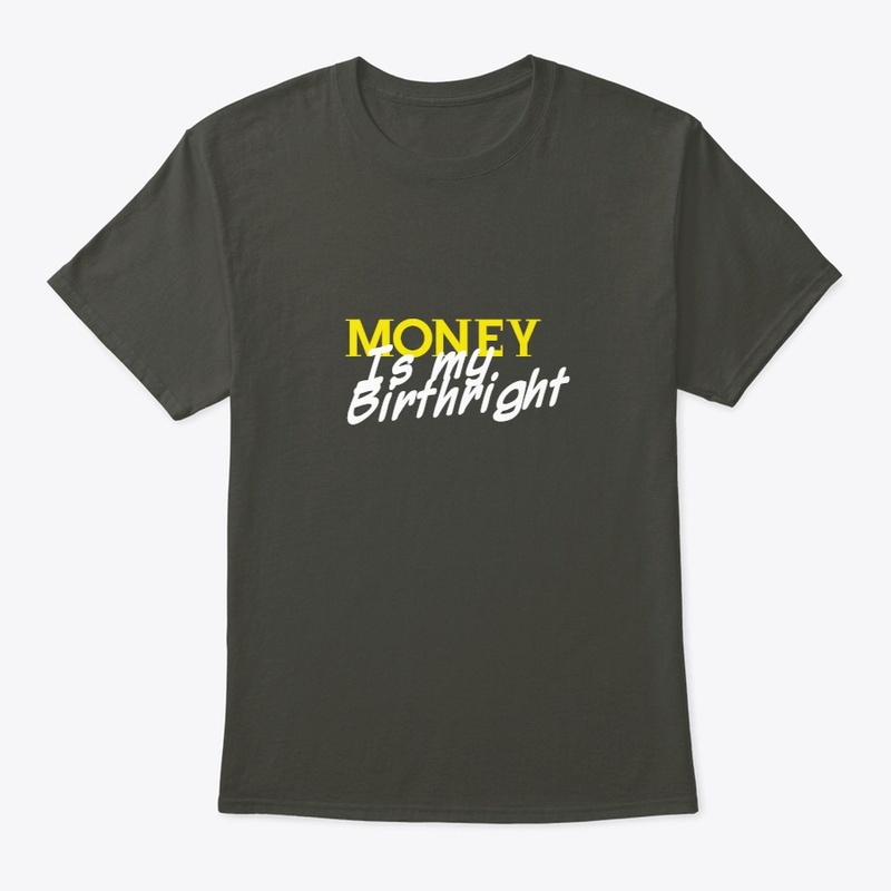 Money is my birth right 