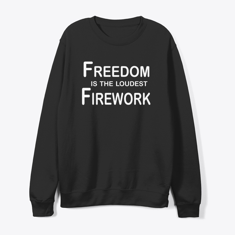 Freedom Is The Loudest Firework 