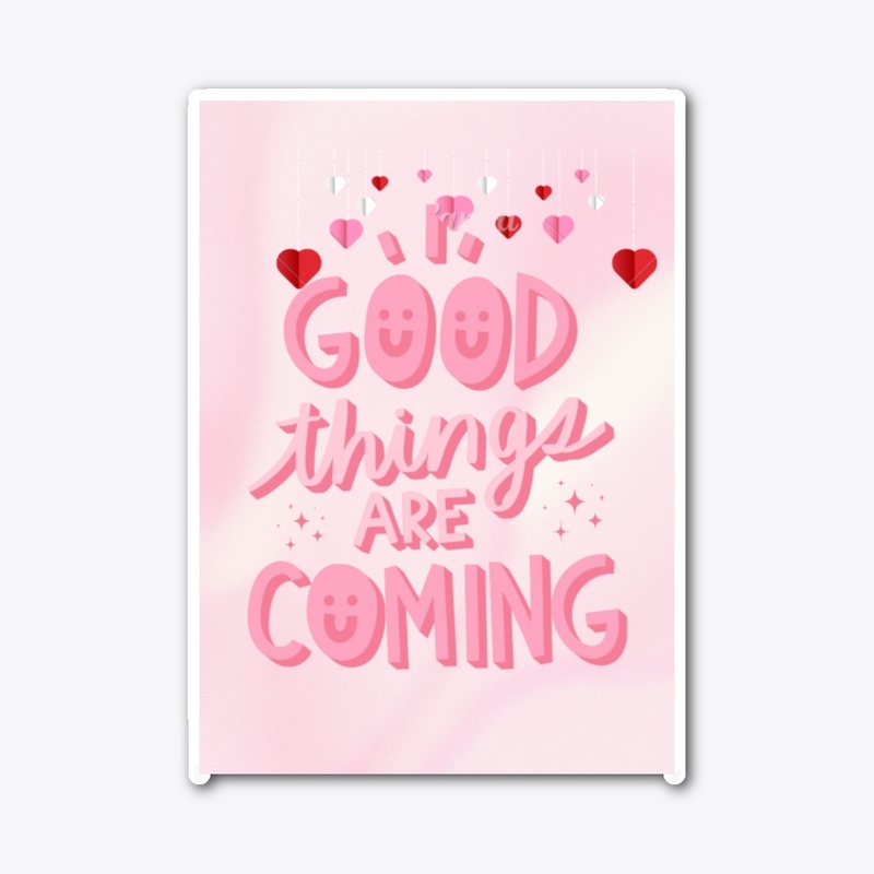 Good things are coming