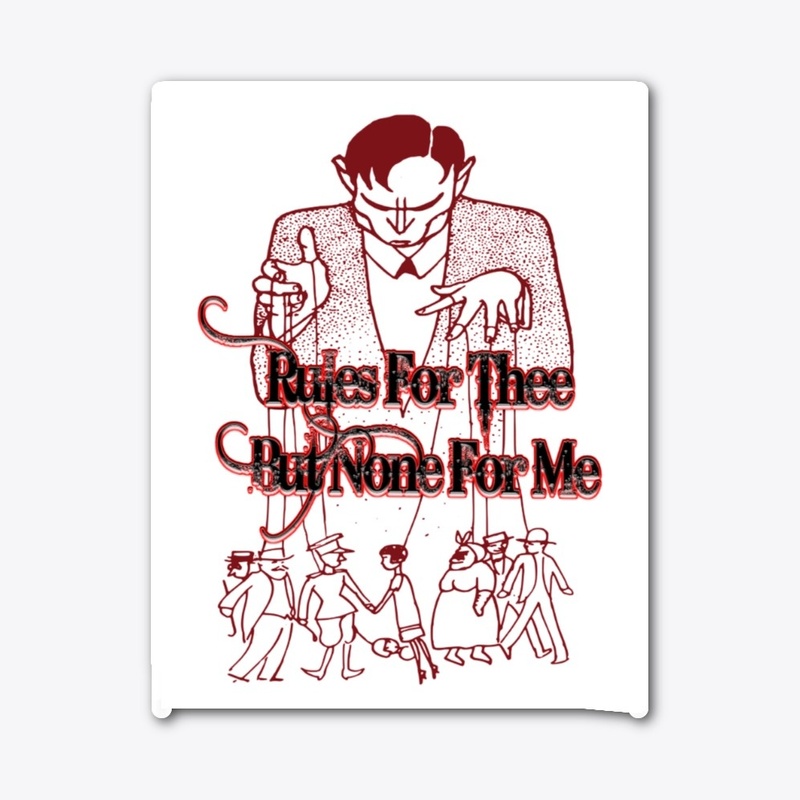 Rules For Thee But None For Me