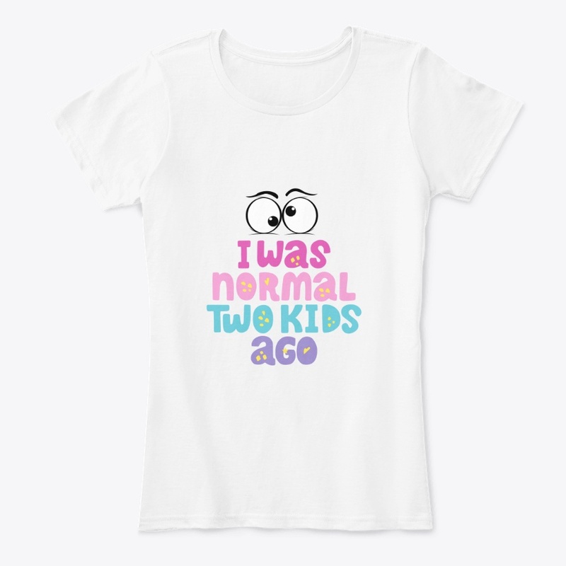 I was normal two kids ago