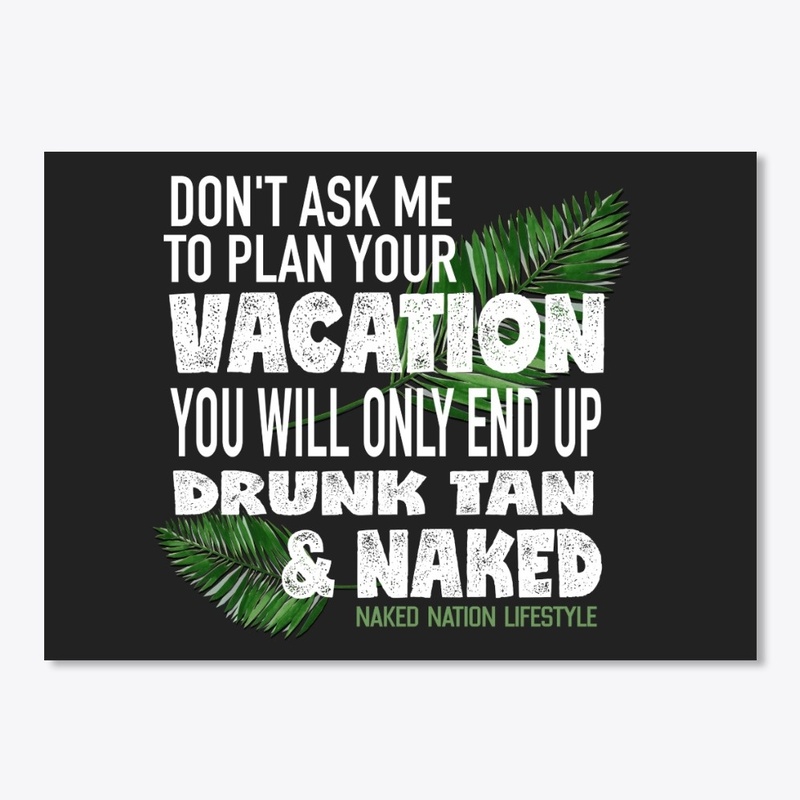 DON'T ASK ME TO PLAN YOUR VACATION....